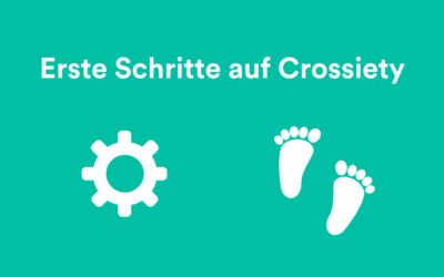 Neu auf Crossiety? Das sind deine ersten Schritte